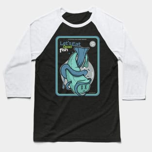 Let's Eat Dead Fish ver 2 Baseball T-Shirt